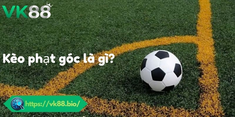 Kèo Phạt Góc VK88 là gì? Quy Trình Soi Kèo Chuẩn Xác 2026 Kèo phạt góc là gì?