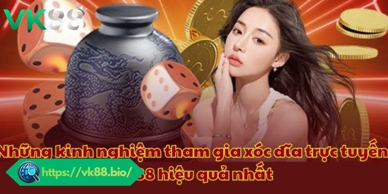 Xóc Đĩa VK88 – Trải Nghiệm Trò Chơi Cá Cược Xanh Chín 2026 Kinh nghiệm chơi Xóc đĩa VK88 hiệu quả